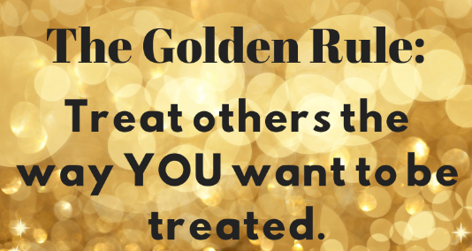 Treat Others How You Want to Be Treated (Why & How)
